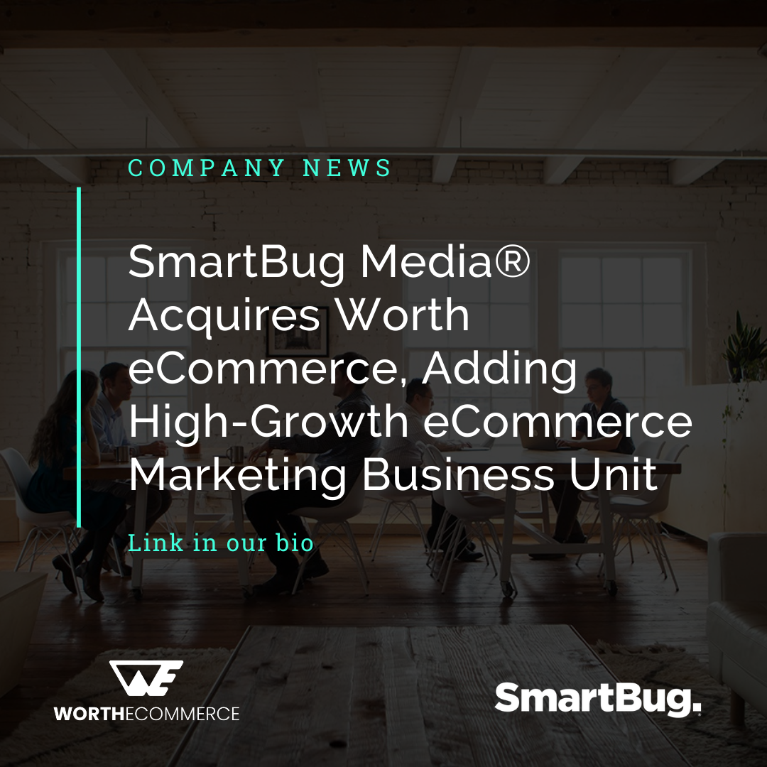 SmartBug Media® Acquires Worth ECommerce, Adding High-Growth E-Commerce ...